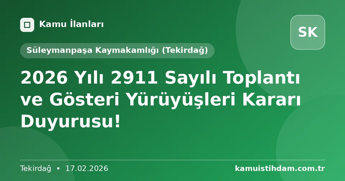 2026 Yılı 2911 Sayılı Toplantı ve Gösteri Yürüyüşleri Kararı Duyurusu! - Süleymanpaşa Kaymakamlığı (Tekirdağ)