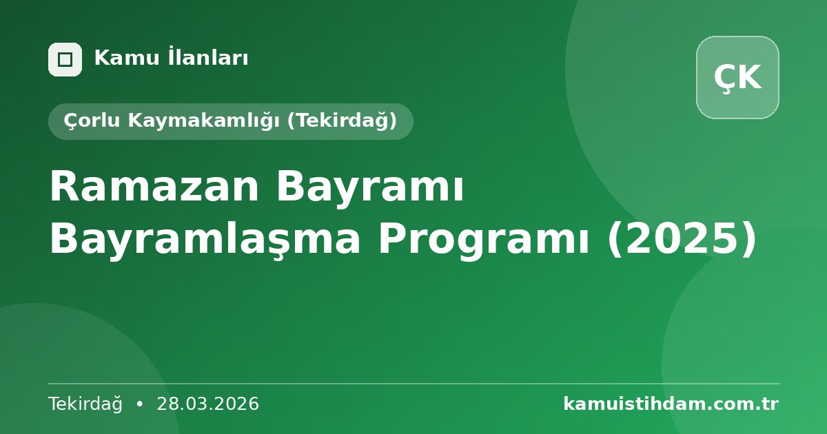 Ramazan Bayramı Bayramlaşma Programı (2025) - Çorlu Kaymakamlığı (Tekirdağ)