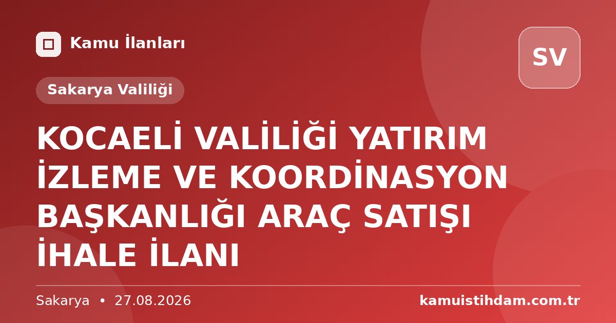 KOCAELİ VALİLİĞİ YATIRIM İZLEME VE KOORDİNASYON BAŞKANLIĞI ARAÇ SATIŞI İHALE İLANI - Sakarya Valiliği