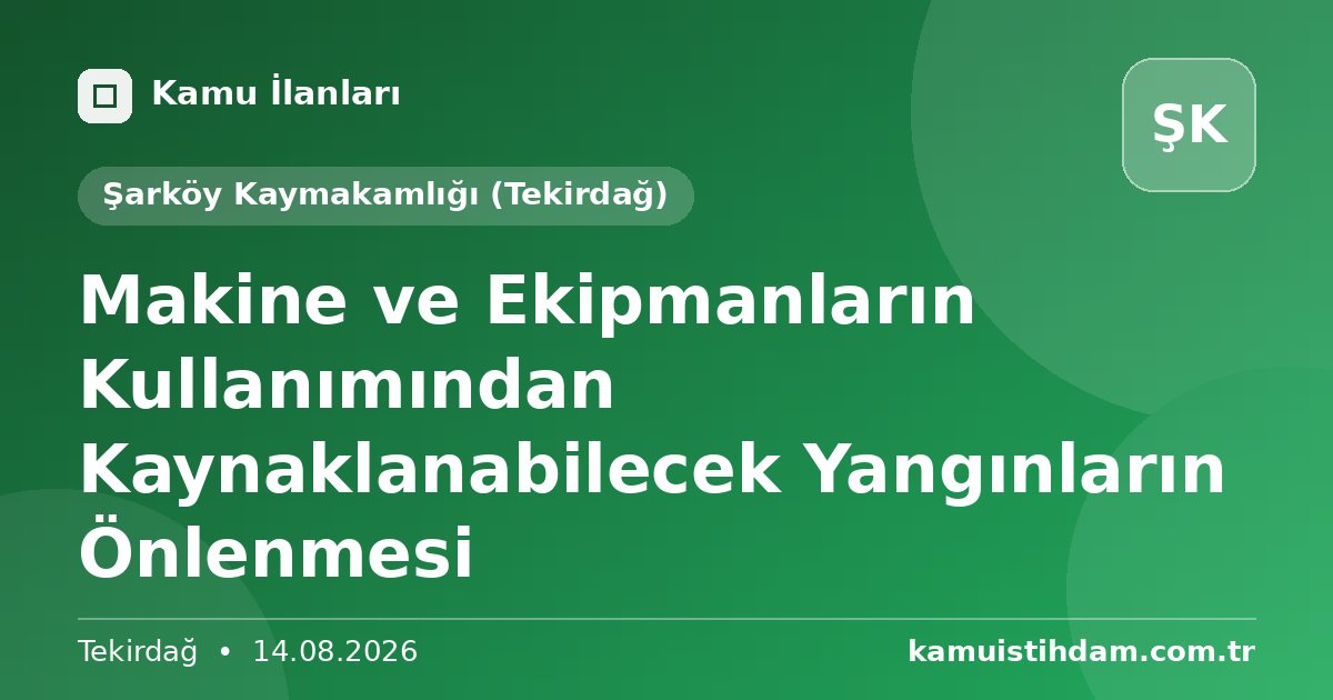 Makine ve Ekipmanların Kullanımından Kaynaklanabilecek Yangınların Önlenmesi - Şarköy Kaymakamlığı (Tekirdağ)