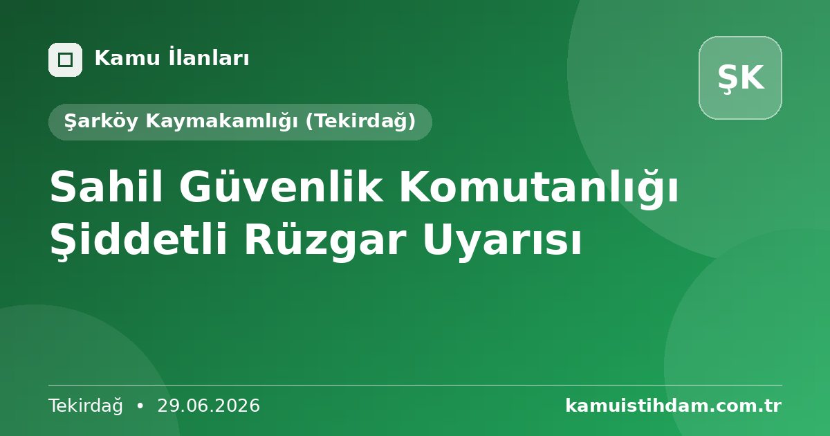 Sahil Güvenlik Komutanlığı Şiddetli Rüzgar Uyarısı - Şarköy Kaymakamlığı (Tekirdağ)