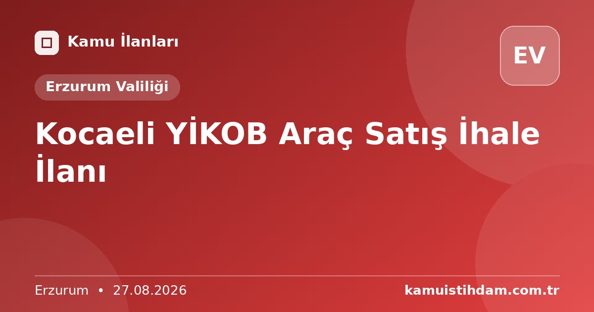 Kocaeli YİKOB Araç Satış İhale İlanı - Erzurum Valiliği