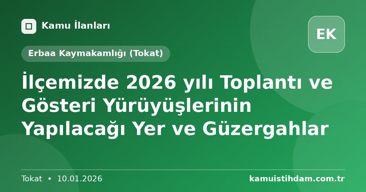 İlçemizde 2026 yılı Toplantı ve Gösteri Yürüyüşlerinin Yapılacağı Yer ve Güzergahlar - Erbaa Kaymakamlığı (Tokat)