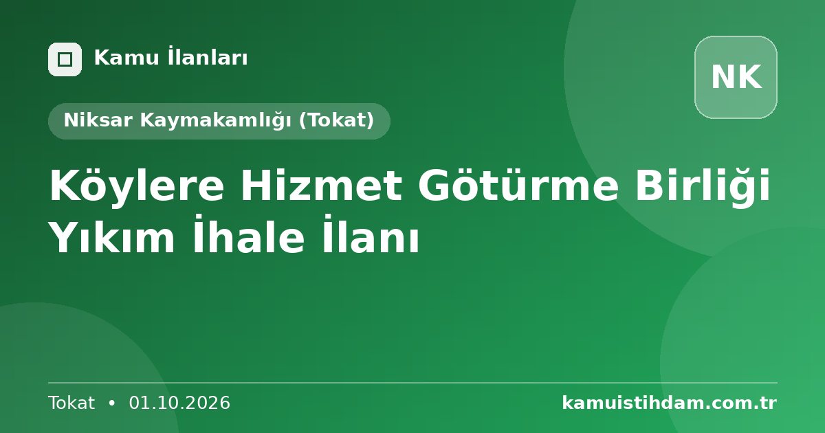 Köylere Hizmet Götürme Birliği Yıkım İhale İlanı - Niksar Kaymakamlığı (Tokat)