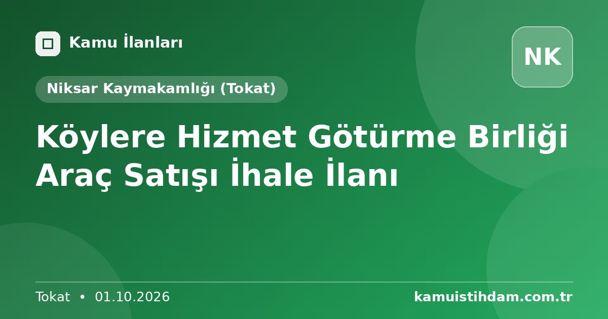 Köylere Hizmet Götürme Birliği Araç Satışı İhale İlanı - Niksar Kaymakamlığı (Tokat)