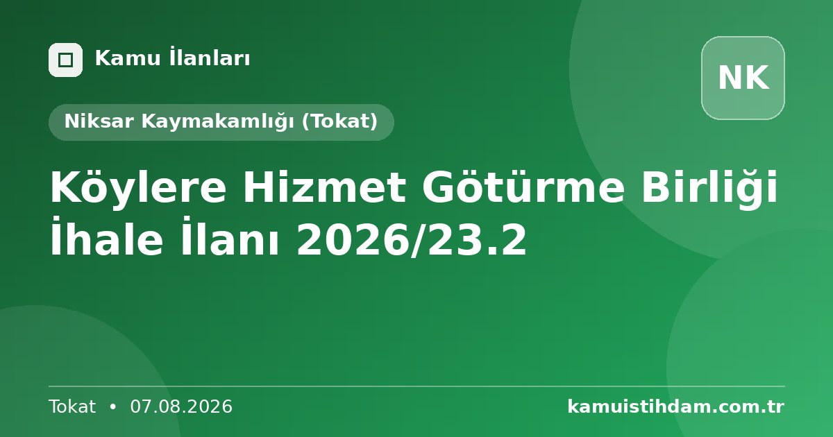 Köylere Hizmet Götürme Birliği  İhale İlanı 2026/23.2 - Niksar Kaymakamlığı (Tokat)