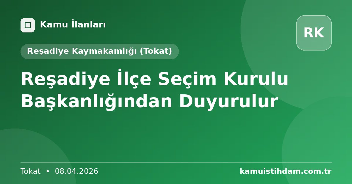 Reşadiye İlçe Seçim Kurulu Başkanlığından Duyurulur - Reşadiye Kaymakamlığı (Tokat)