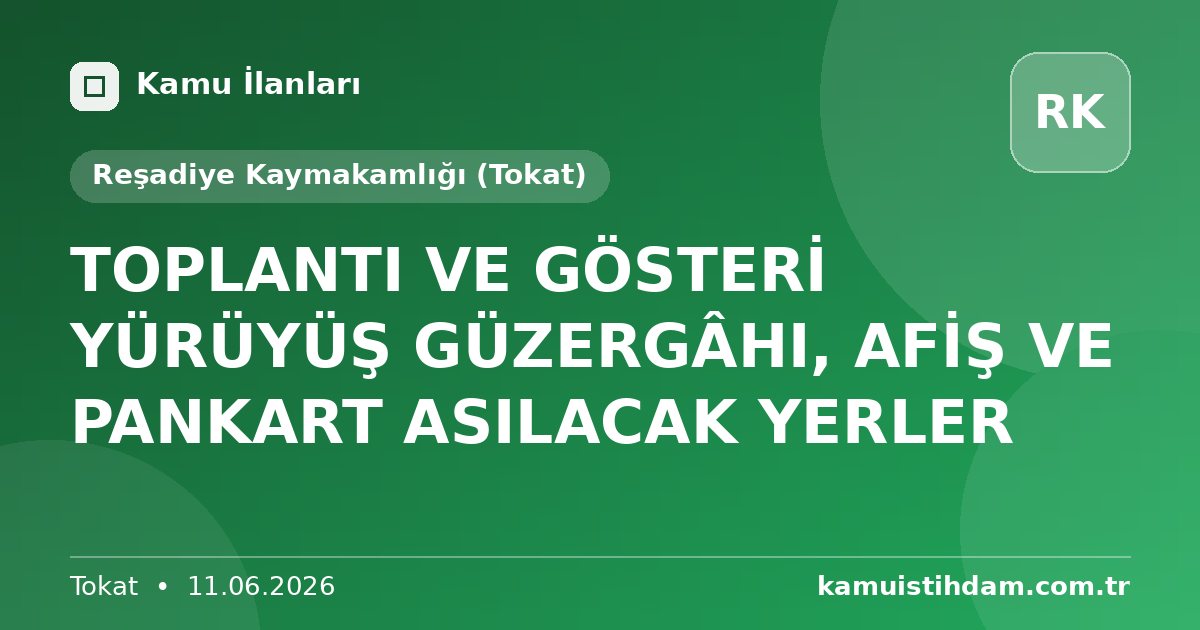 TOPLANTI VE GÖSTERİ YÜRÜYÜŞ GÜZERGÂHI,  AFİŞ VE PANKART ASILACAK YERLER - Reşadiye Kaymakamlığı (Tokat)