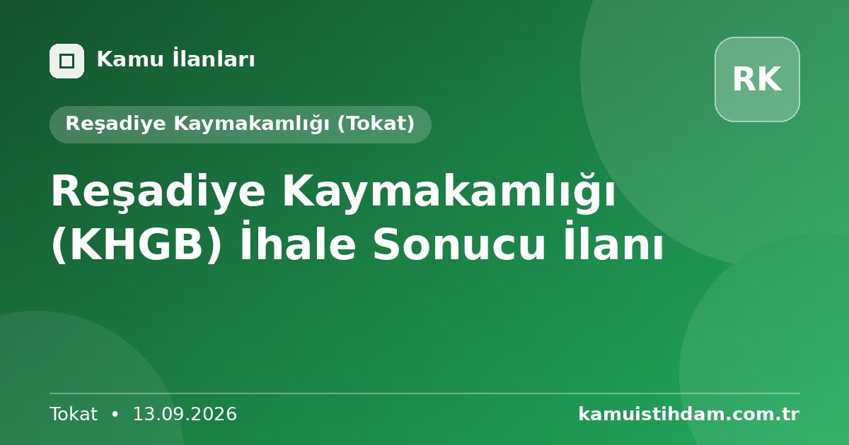 Reşadiye Kaymakamlığı (KHGB) İhale Sonucu İlanı - Reşadiye Kaymakamlığı (Tokat)