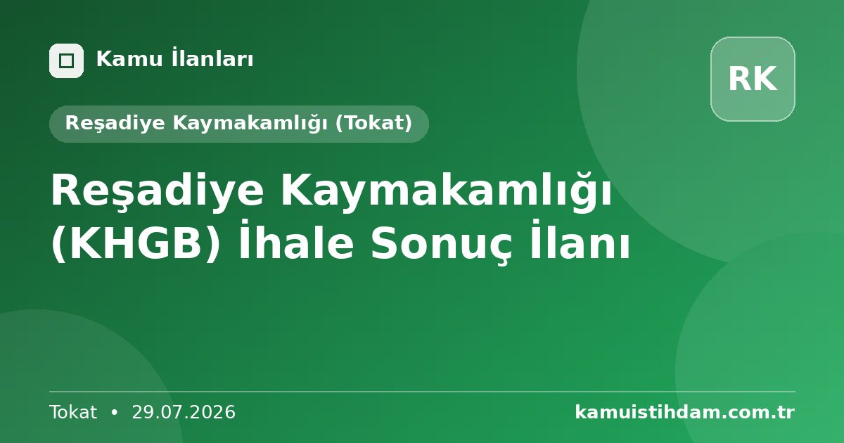 Reşadiye Kaymakamlığı (KHGB) İhale Sonuç İlanı - Reşadiye Kaymakamlığı (Tokat)