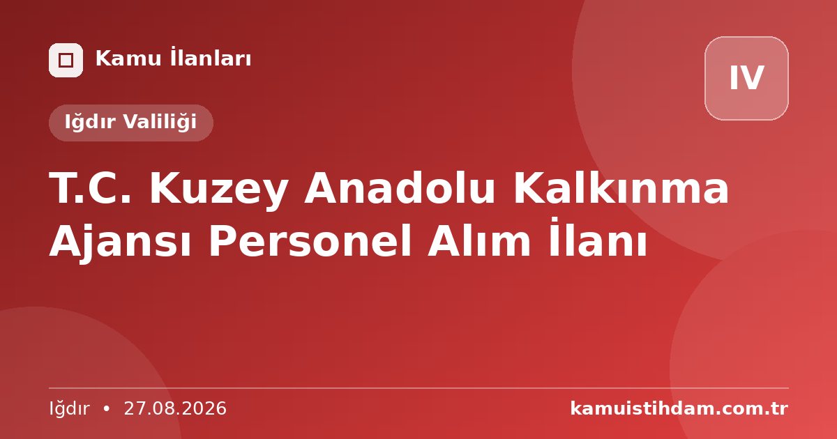 T.C. Kuzey Anadolu Kalkınma Ajansı Personel Alım İlanı - Iğdır Valiliği