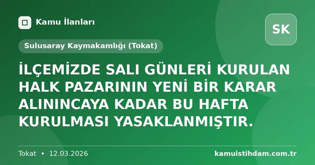 İLÇEMİZDE SALI GÜNLERİ KURULAN HALK PAZARININ YENİ BİR KARAR ALININCAYA KADAR BU HAFTA KURULMASI YASAKLANMIŞTIR. - Sulusaray Kaymakamlığı (Tokat)
