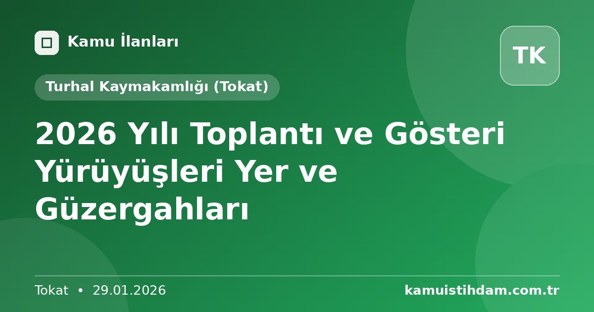 2026 Yılı Toplantı ve Gösteri Yürüyüşleri Yer ve Güzergahları - Turhal Kaymakamlığı (Tokat)
