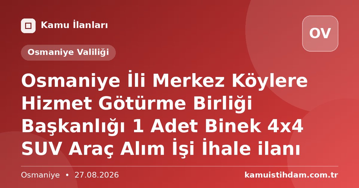 Osmaniye İli Merkez Köylere Hizmet Götürme Birliği Başkanlığı 1 Adet Binek 4x4 SUV Araç Alım İşi İhale ilanı - Osmaniye Valiliği