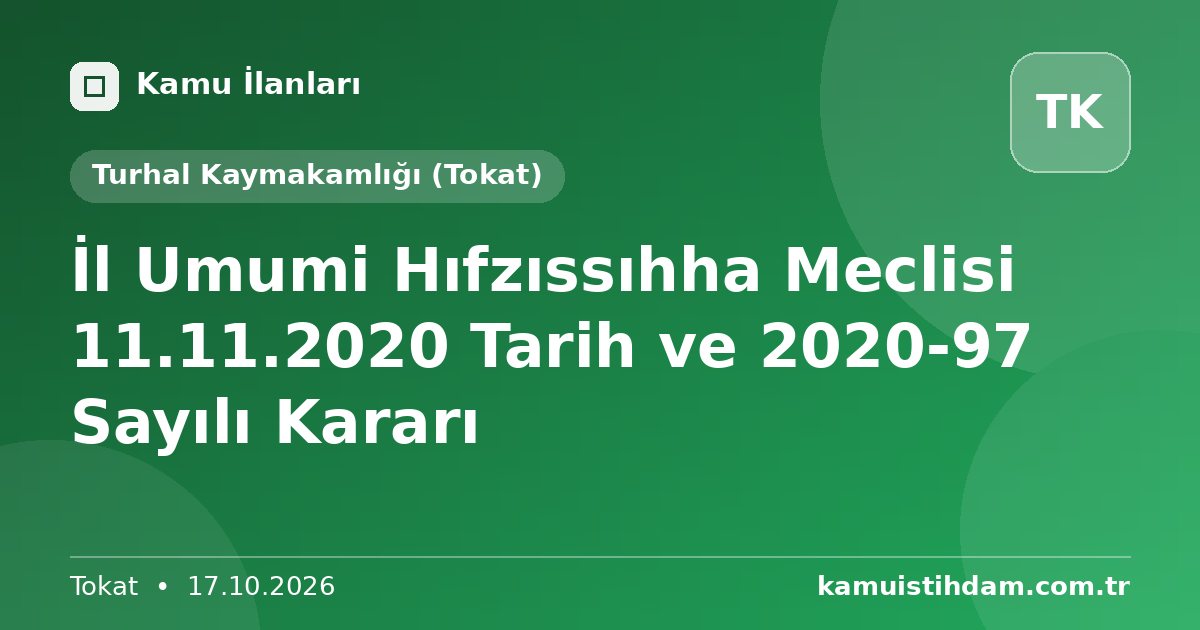 İl Umumi Hıfzıssıhha Meclisi 11.11.2020 Tarih ve 2020-97 Sayılı Kararı - Turhal Kaymakamlığı (Tokat)