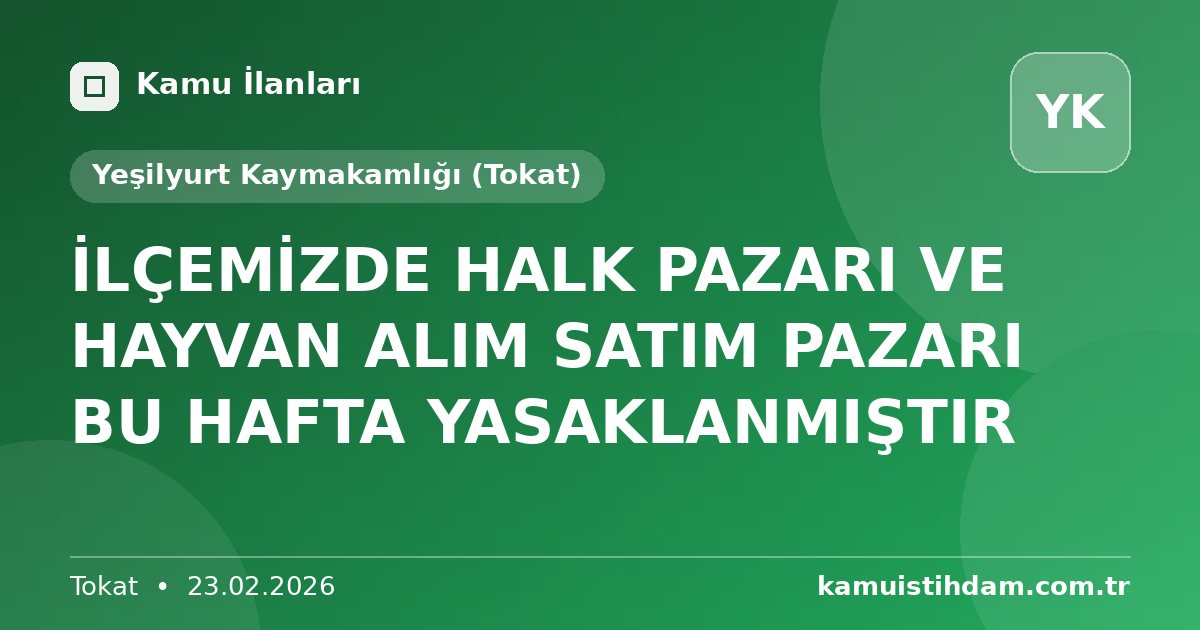 İLÇEMİZDE HALK PAZARI VE HAYVAN ALIM SATIM PAZARI BU HAFTA YASAKLANMIŞTIR - Yeşilyurt Kaymakamlığı (Tokat)