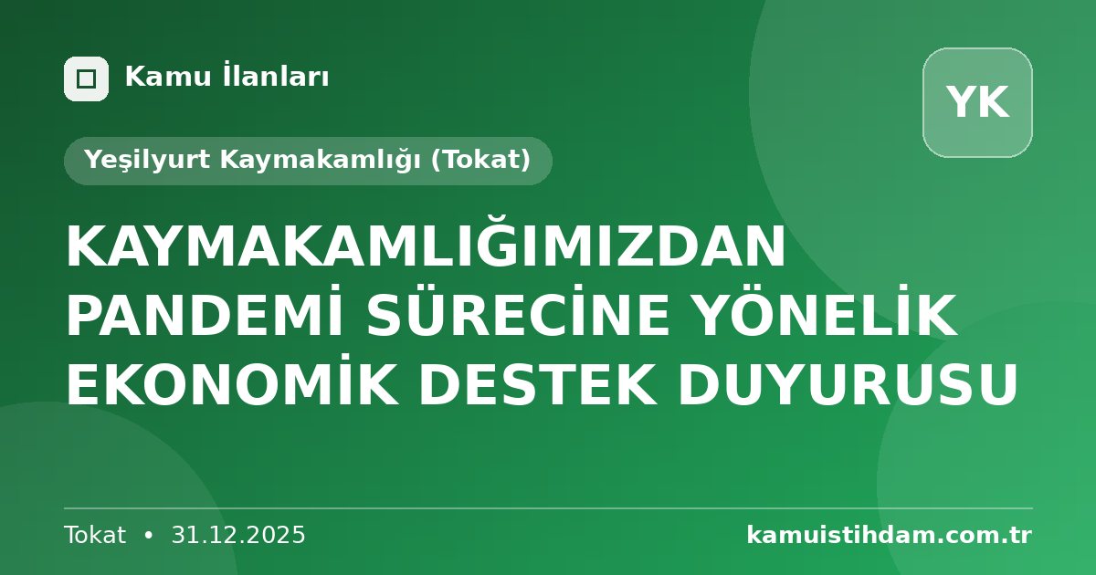 KAYMAKAMLIĞIMIZDAN  PANDEMİ SÜRECİNE YÖNELİK EKONOMİK DESTEK DUYURUSU - Yeşilyurt Kaymakamlığı (Tokat)