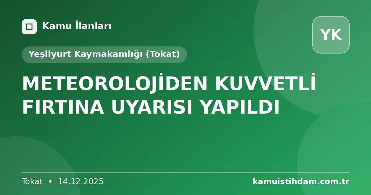 METEOROLOJİDEN KUVVETLİ FIRTINA UYARISI YAPILDI - Yeşilyurt Kaymakamlığı (Tokat)