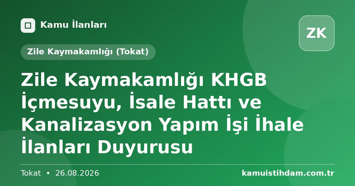 Zile Kaymakamlığı KHGB İçmesuyu, İsale Hattı ve Kanalizasyon Yapım İşi İhale İlanları Duyurusu - Zile Kaymakamlığı (Tokat)