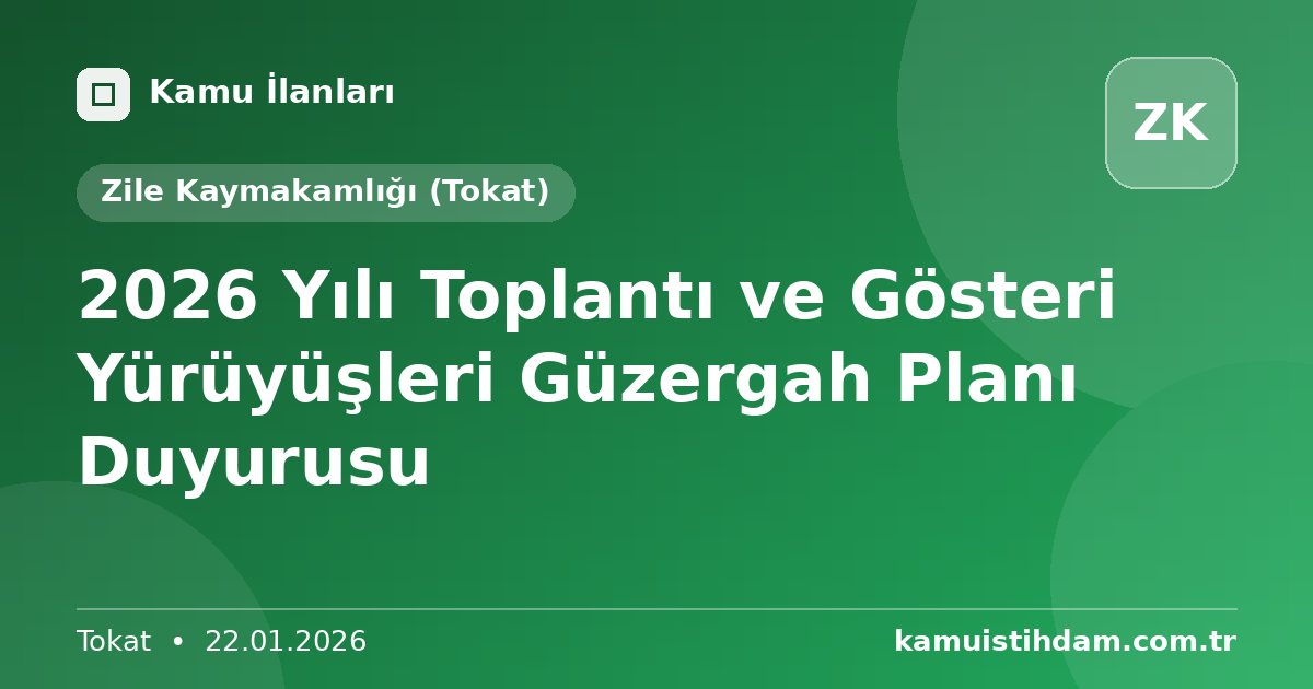 2026 Yılı Toplantı ve Gösteri Yürüyüşleri Güzergah Planı Duyurusu - Zile Kaymakamlığı (Tokat)