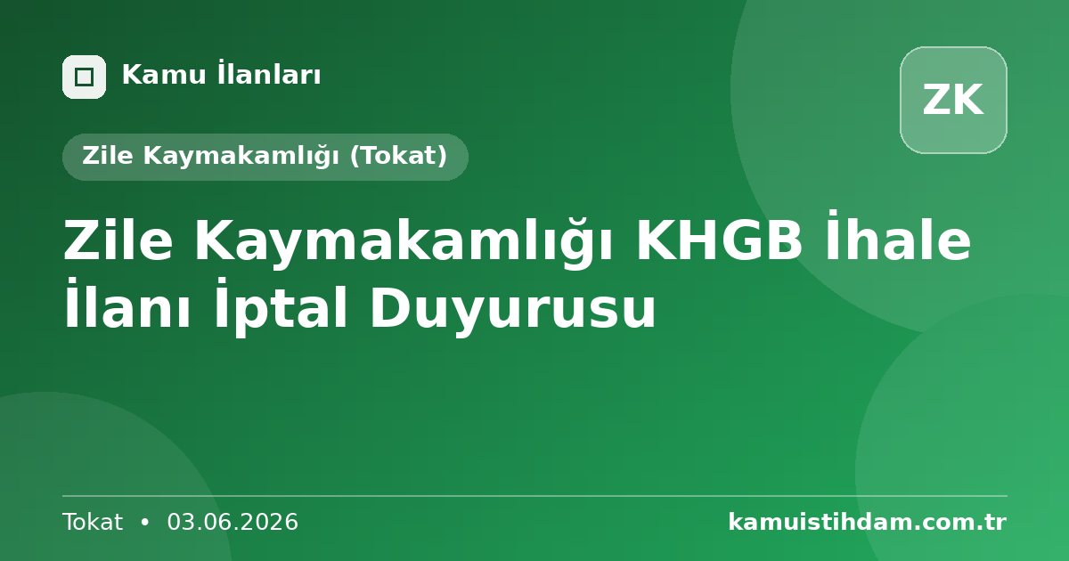 Zile Kaymakamlığı KHGB İhale İlanı İptal Duyurusu - Zile Kaymakamlığı (Tokat)