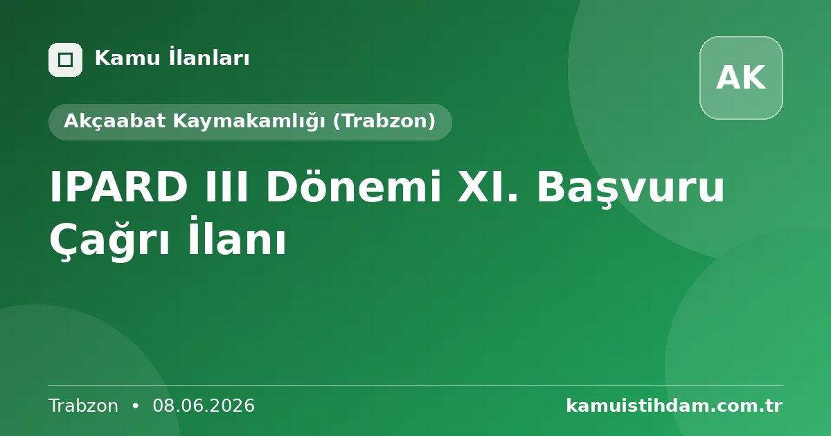 IPARD III Dönemi XI. Başvuru Çağrı İlanı - Akçaabat Kaymakamlığı (Trabzon)