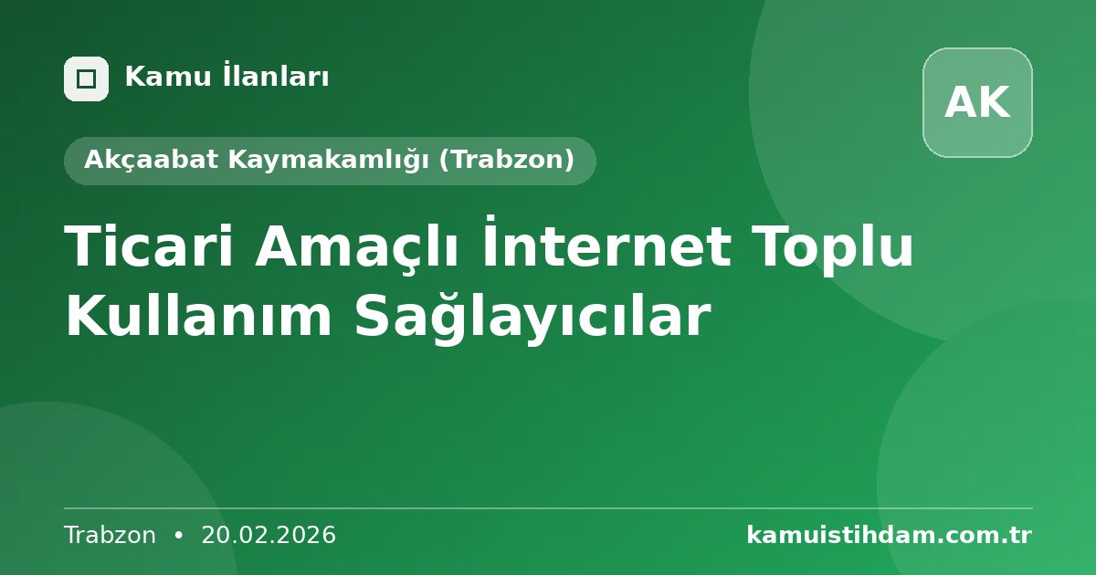 Ticari Amaçlı İnternet Toplu Kullanım Sağlayıcılar - Akçaabat Kaymakamlığı (Trabzon)
