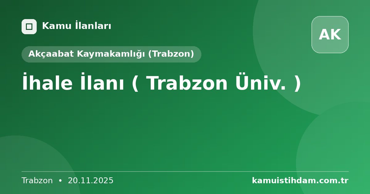 İhale İlanı  ( Trabzon Üniv. ) - Akçaabat Kaymakamlığı (Trabzon)