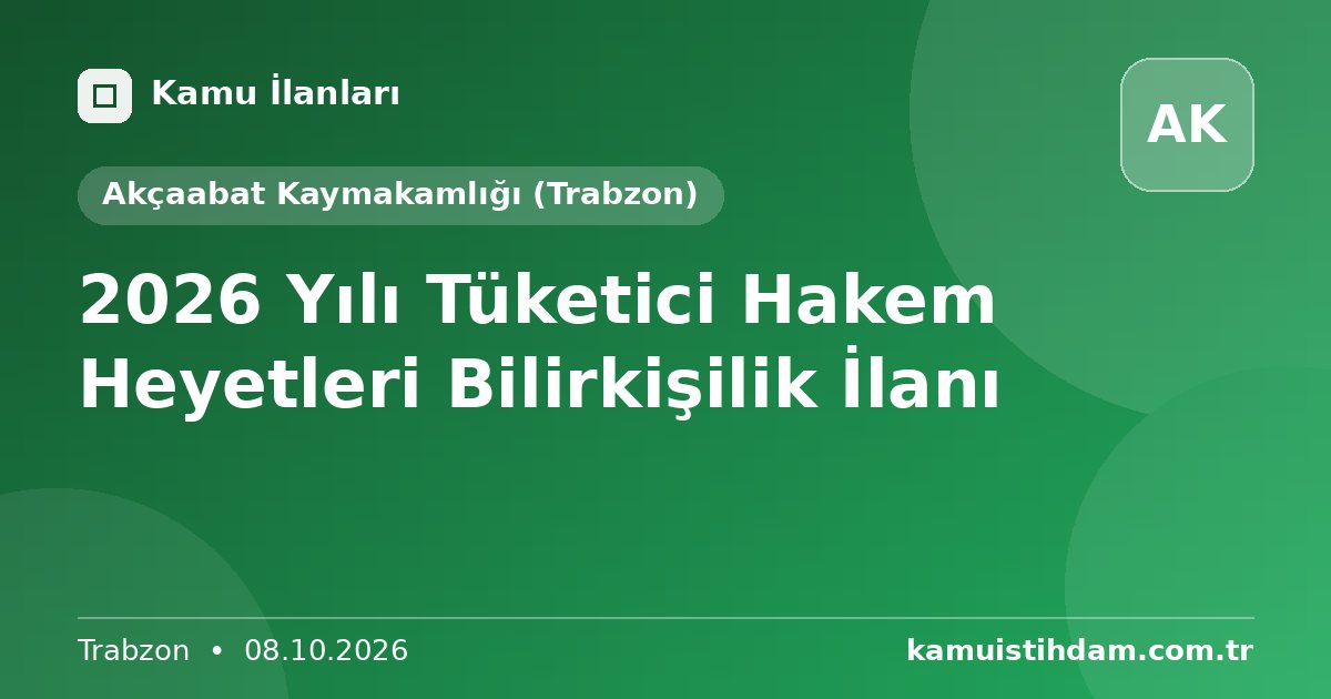 2026 Yılı Tüketici Hakem Heyetleri Bilirkişilik İlanı - Akçaabat Kaymakamlığı (Trabzon)