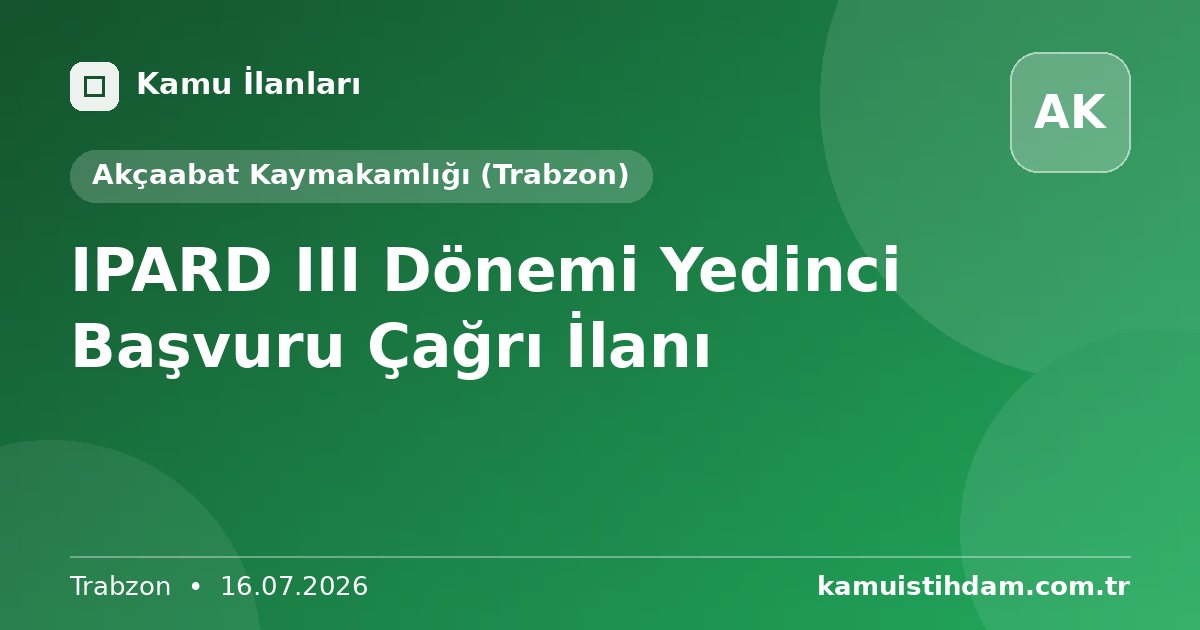 IPARD III Dönemi Yedinci Başvuru Çağrı İlanı - Akçaabat Kaymakamlığı (Trabzon)