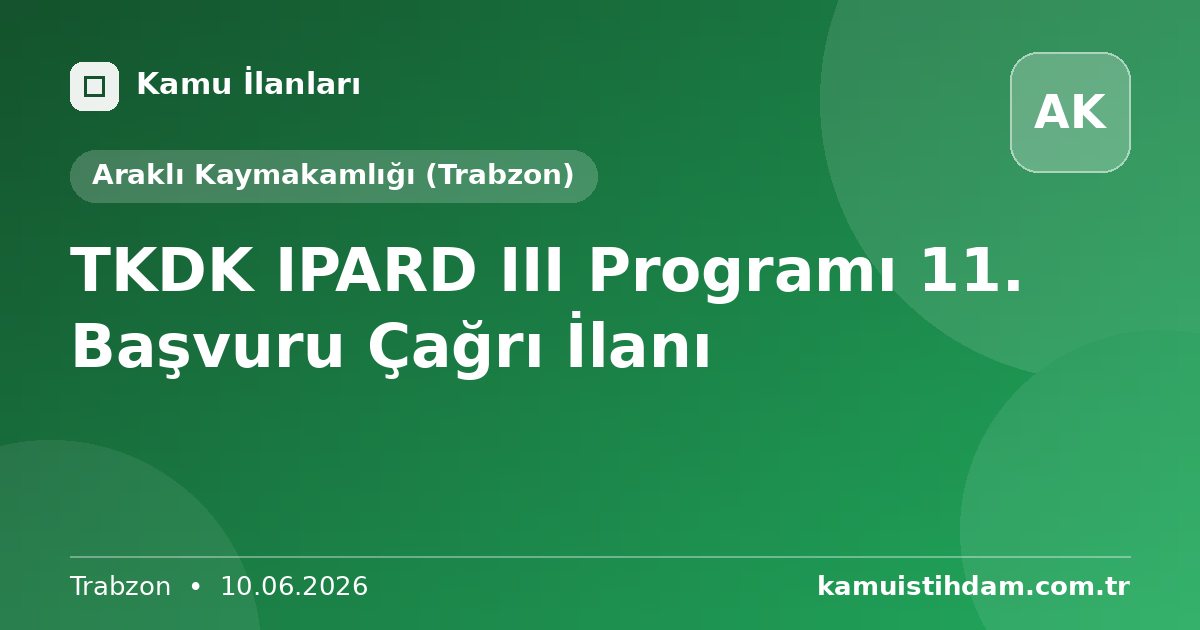 TKDK IPARD III Programı 11. Başvuru Çağrı İlanı - Araklı Kaymakamlığı (Trabzon)
