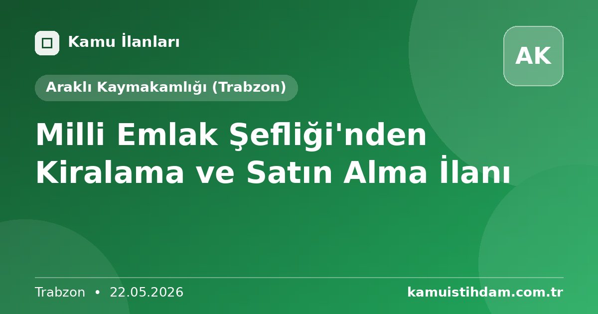 Milli Emlak Şefliği'nden Kiralama ve Satın Alma İlanı - Araklı Kaymakamlığı (Trabzon)