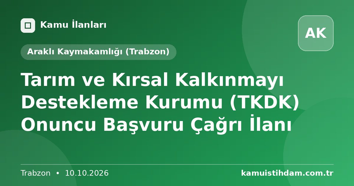 Tarım ve Kırsal Kalkınmayı Destekleme Kurumu (TKDK) Onuncu Başvuru Çağrı İlanı - Araklı Kaymakamlığı (Trabzon)