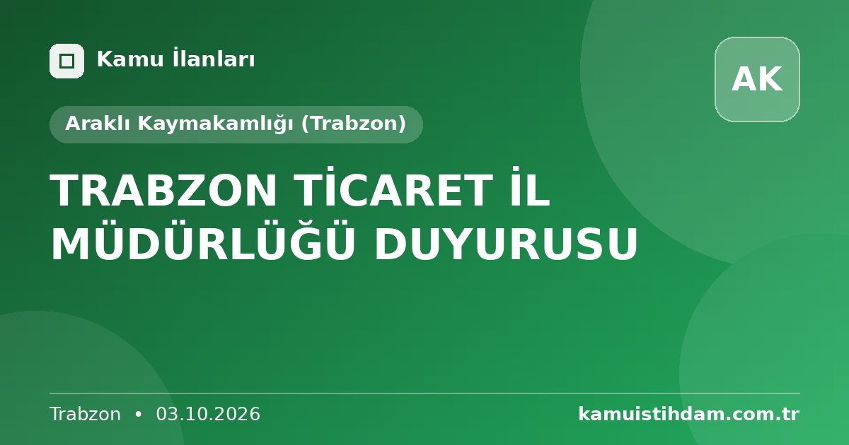 TRABZON TİCARET İL MÜDÜRLÜĞÜ DUYURUSU - Araklı Kaymakamlığı (Trabzon)