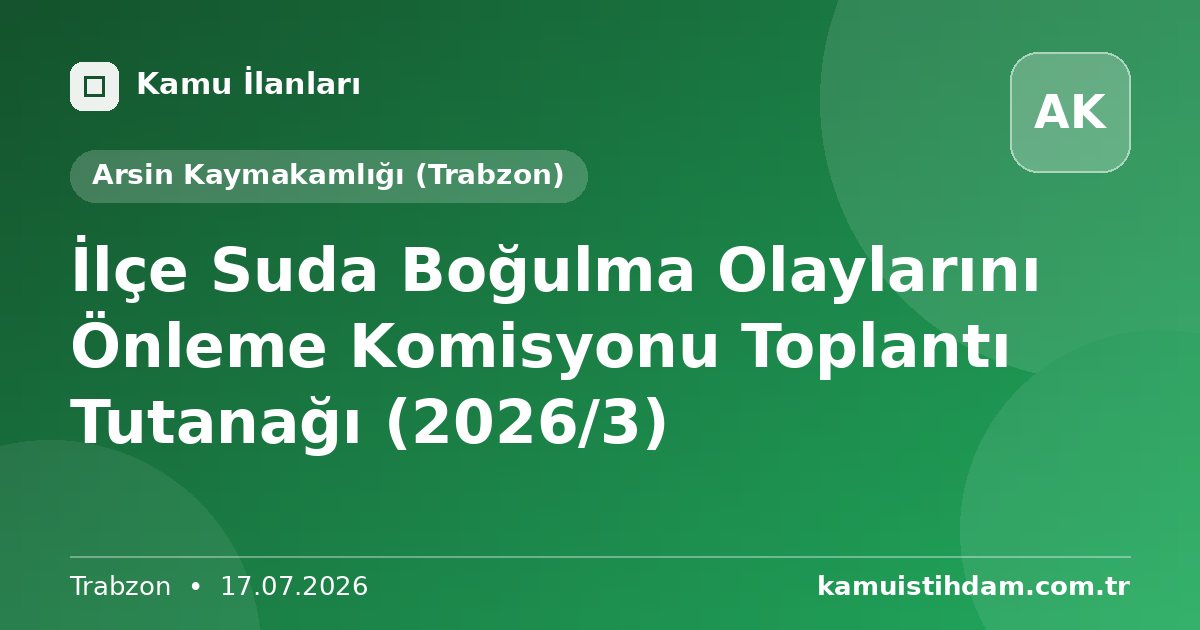 İlçe Suda Boğulma Olaylarını Önleme Komisyonu Toplantı Tutanağı (2026/3) - Arsin Kaymakamlığı (Trabzon)