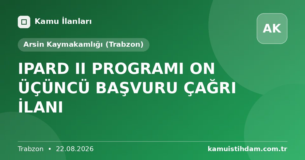 IPARD II PROGRAMI ON ÜÇÜNCÜ BAŞVURU ÇAĞRI İLANI - Arsin Kaymakamlığı (Trabzon)