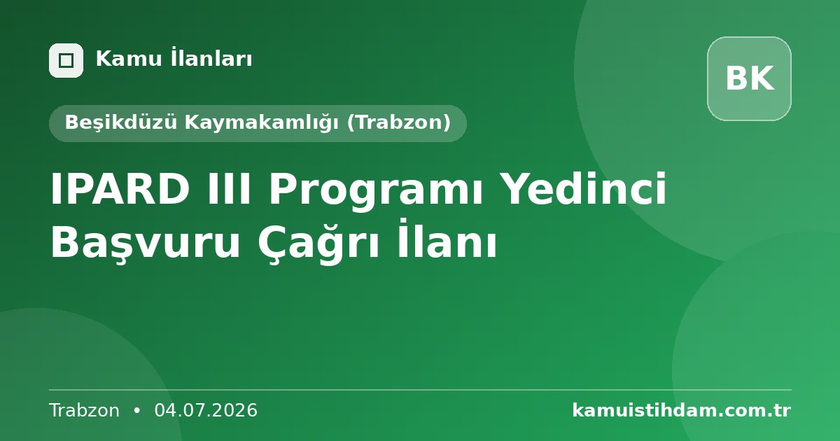 IPARD III Programı Yedinci Başvuru Çağrı İlanı - Beşikdüzü Kaymakamlığı (Trabzon)