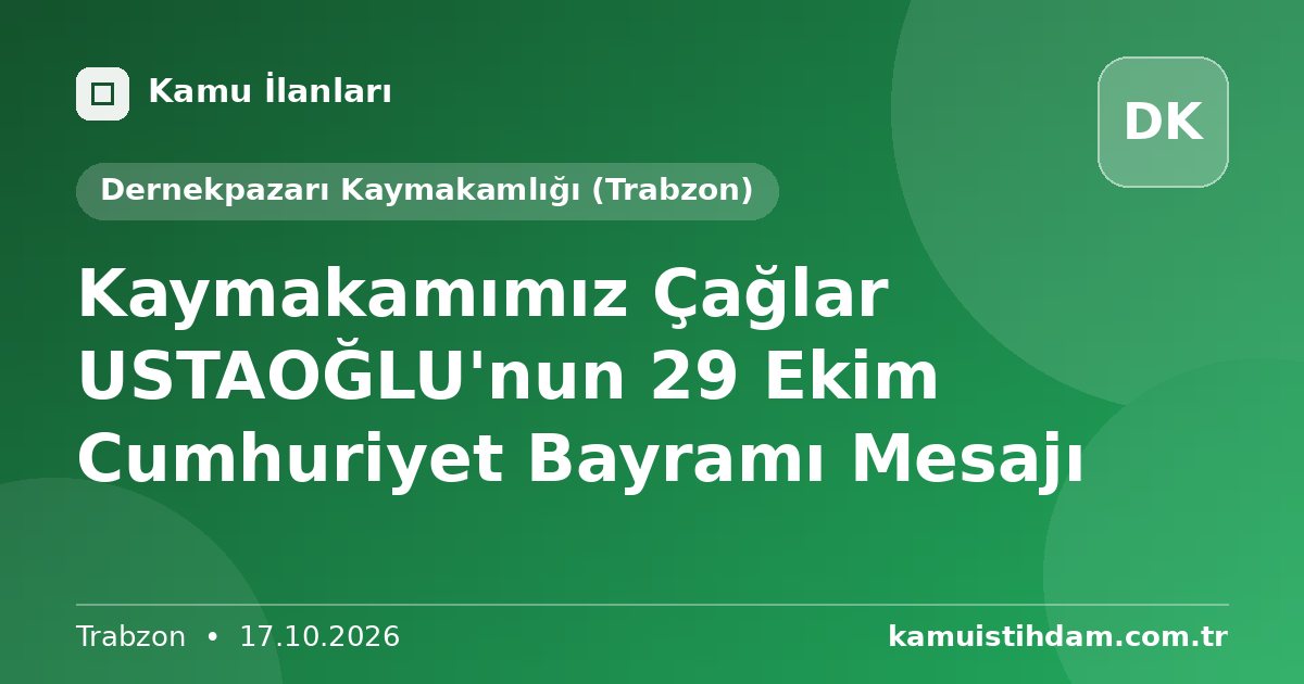 Kaymakamımız Çağlar USTAOĞLU'nun 29 Ekim Cumhuriyet Bayramı Mesajı - Dernekpazarı Kaymakamlığı (Trabzon)