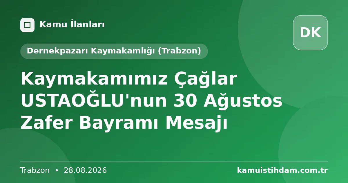 Kaymakamımız Çağlar USTAOĞLU'nun 30 Ağustos Zafer Bayramı Mesajı - Dernekpazarı Kaymakamlığı (Trabzon)