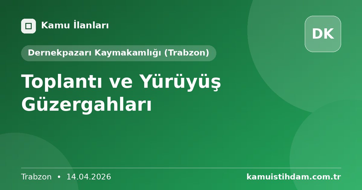 Toplantı ve Yürüyüş Güzergahları - Dernekpazarı Kaymakamlığı (Trabzon)