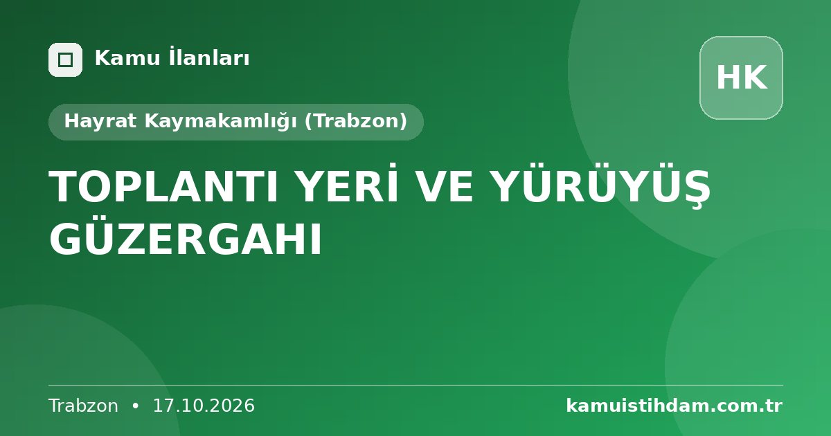 TOPLANTI YERİ VE YÜRÜYÜŞ GÜZERGAHI - Hayrat Kaymakamlığı (Trabzon)