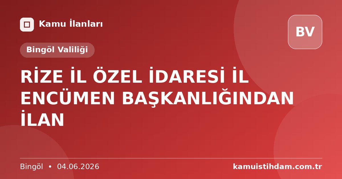 RİZE İL ÖZEL İDARESİ İL ENCÜMEN BAŞKANLIĞINDAN İLAN - Bingöl Valiliği
