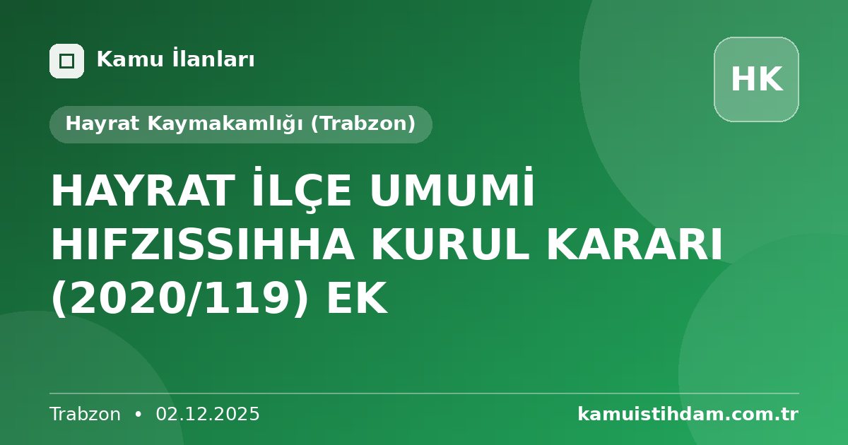 HAYRAT İLÇE UMUMİ HIFZISSIHHA KURUL KARARI (2020/119) EK - Hayrat Kaymakamlığı (Trabzon)