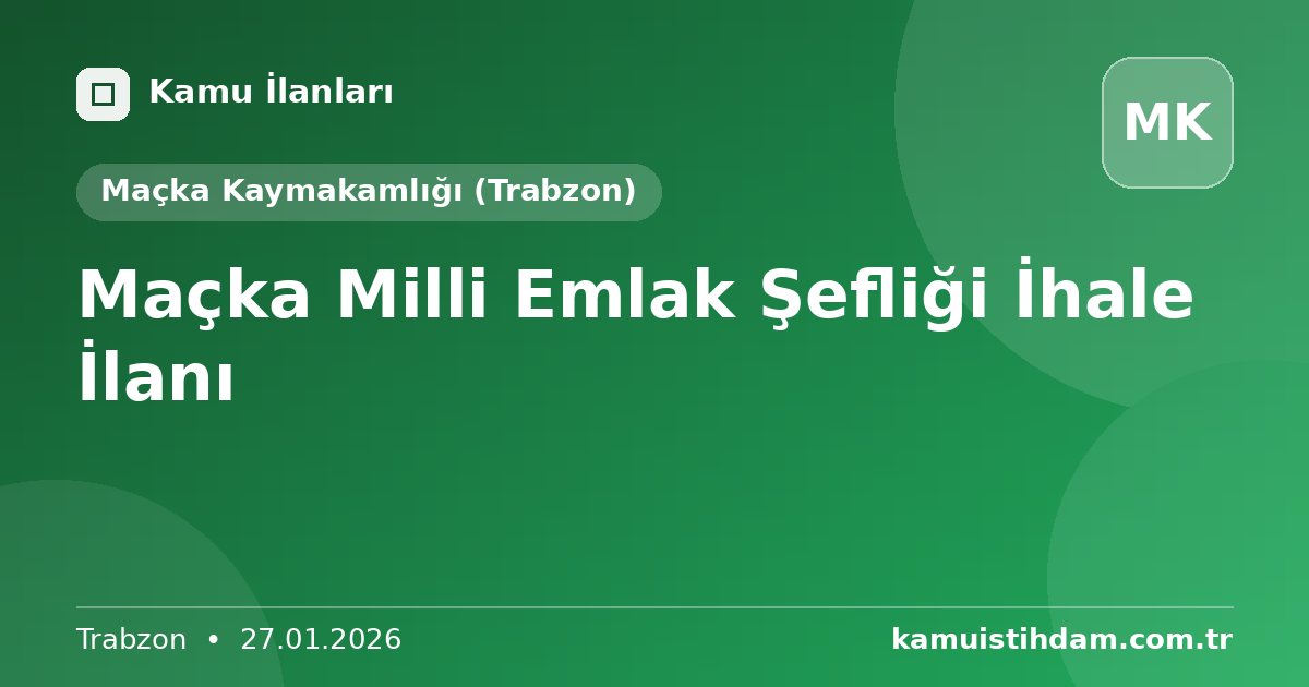 Maçka Milli Emlak Şefliği İhale İlanı - Maçka Kaymakamlığı (Trabzon)