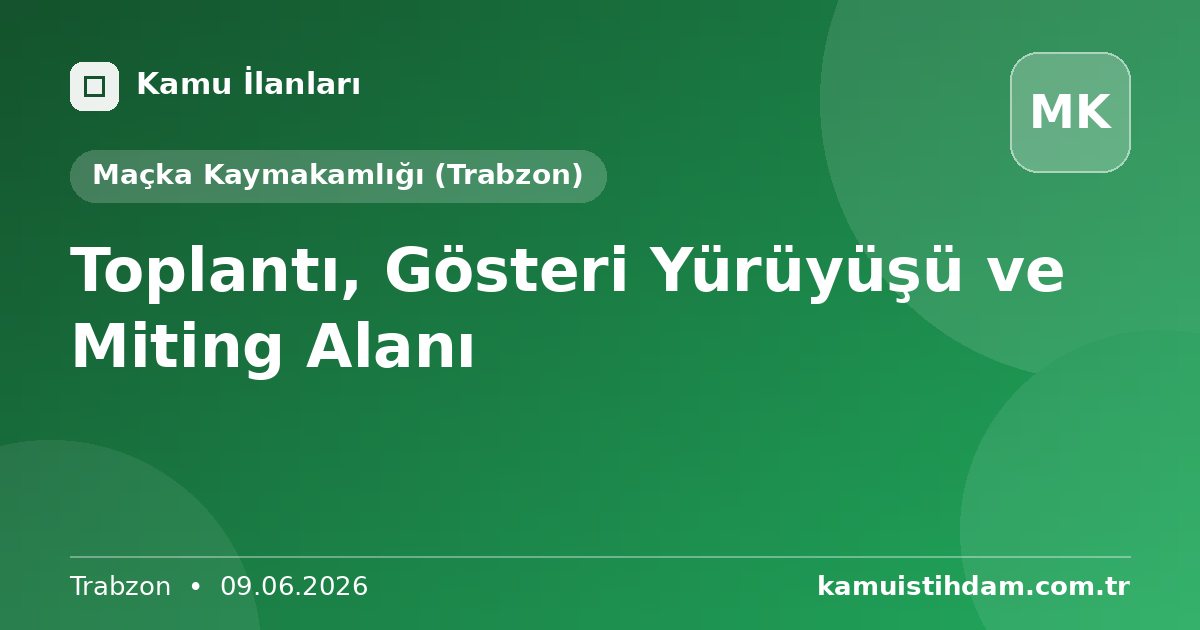 Toplantı, Gösteri Yürüyüşü ve Miting Alanı - Maçka Kaymakamlığı (Trabzon)