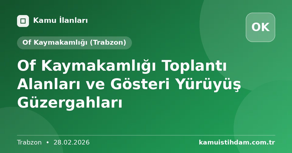 Of Kaymakamlığı Toplantı Alanları ve Gösteri Yürüyüş Güzergahları - Of Kaymakamlığı (Trabzon)