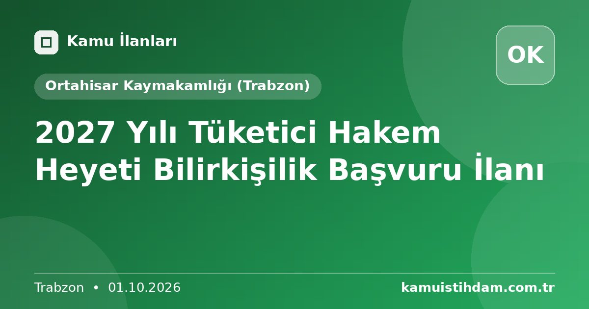 2027 Yılı Tüketici Hakem Heyeti Bilirkişilik Başvuru İlanı - Ortahisar Kaymakamlığı (Trabzon)