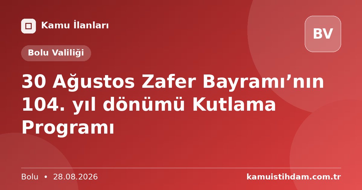 30 Ağustos Zafer Bayramı’nın 104. yıl dönümü Kutlama Programı - Bolu Valiliği