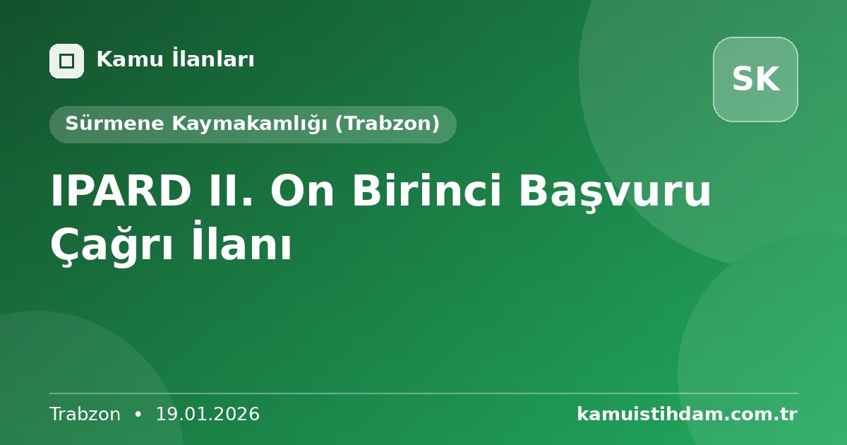 IPARD II. On Birinci Başvuru Çağrı İlanı - Sürmene Kaymakamlığı (Trabzon)