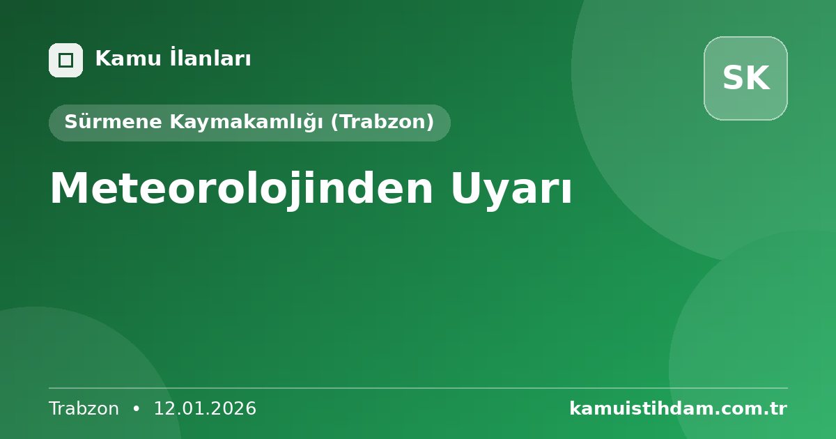 Meteorolojinden Uyarı - Sürmene Kaymakamlığı (Trabzon)